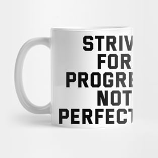 Strive For Progress Not Perfection Mug